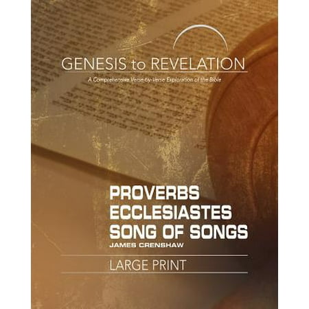 Genesis to Revelation: Proverbs, Ecclesiastes, Song of Songs Participant Book [large Print] : A Comprehensive Verse-By-Verse Exploration of the