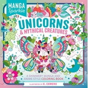Manga Sparkle: Unicorns and Mythical Creatures: A Shimmery Manga and Anime Style Coloring Book, 96 pages (Paperback)