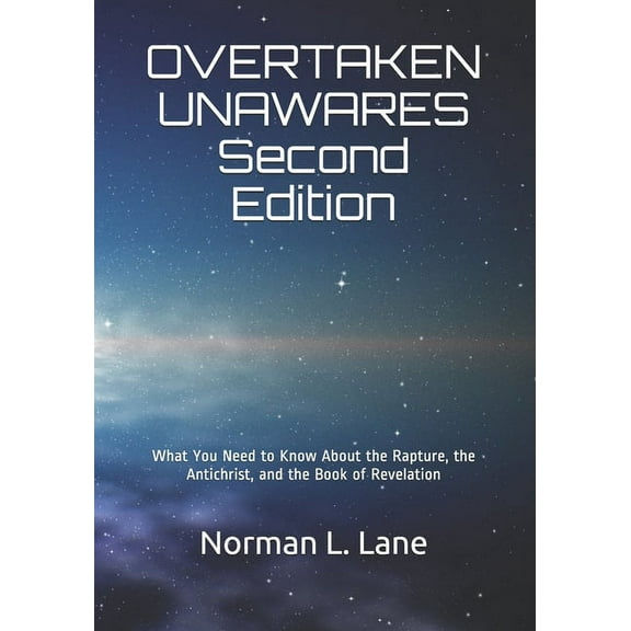 OVERTAKEN UNAWARES Second Edition: What You Need to Know About the Rapture, the Antichrist, and the Book of Revelation (Paperback)