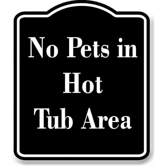 No Pets in Hot Tub Area BLACK Aluminum Composite Sign 15''x18''