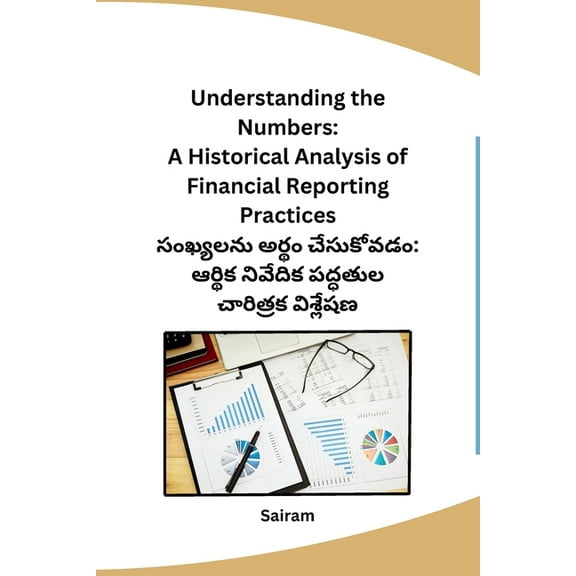 Understanding the Numbers: A Historical Analysis of Financial Reporting Practices, (Paperback)