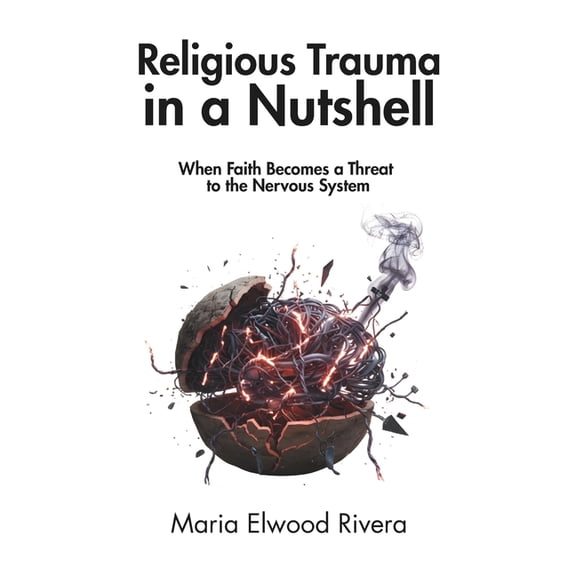 Religious Trauma in a Nutshell: When Faith Becomes a Threat to the Nervous System, (Paperback)