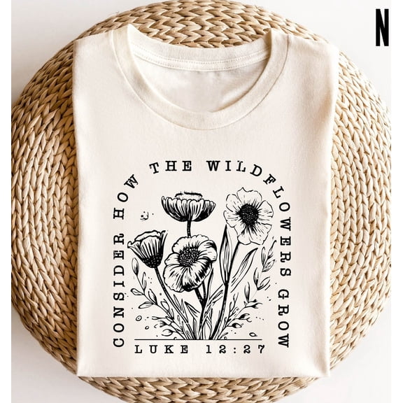 Consider How The Wild Flowers Grow Shirt, Luke 12 27 Shirt, Bible Verse Shirt, Wildflower Tee, Christian, Religious Shirt, Church Shirt All Size S-5Xl