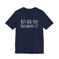 thumbnail image 3 of But did you Document it? funny sarcastic HR Human Resource Unisex T-shirt, 3 of 7