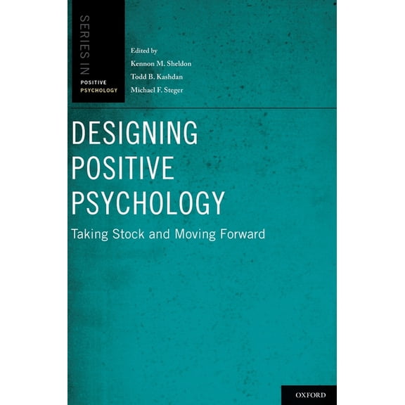 The Positive Psychology Designing Positive Psychology: Taking Stock and Moving Forward, (Hardcover)