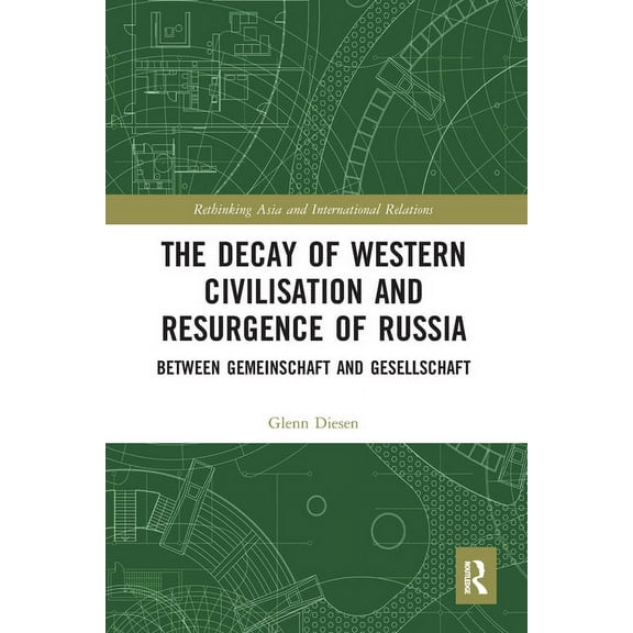 Rethinking Asia and International Relati The Decay of Western Civilisation and Resurgence of Russia: Between Gemeinschaft and Gesellschaft, (Paperback)