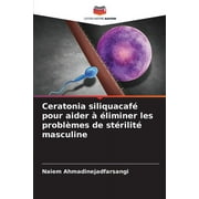 Ceratonia siliquacaf pour aider  liminer les problmes de strilit masculine (Paperback)