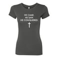 thumbnail image 2 of Wild Bobby He Came He Saw He Conquered Inspirational/Christian Women Slim Fit Junior Tee, Dark Grey, X-Large, 2 of 6