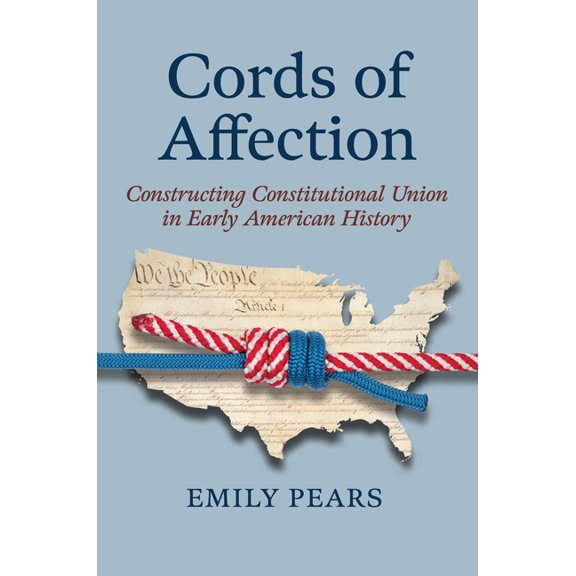 American Political Thought Cords of Affection: Constructing Constitutional Union in Early American History, (Hardcover)