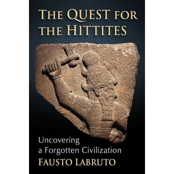 The Quest for the Hittites: Uncovering a Forgotten Civilization, (Paperback)
