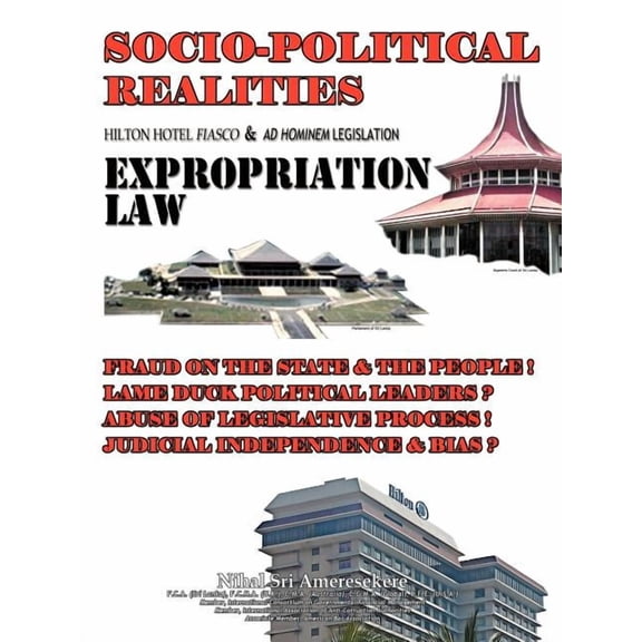 Socio-Political Realities Hilton Hotel Fiasco & Ad Hominem Legislation Expropriation Law: Fraud on the State & the People ! Lame Duck Political Leader (Paperback)