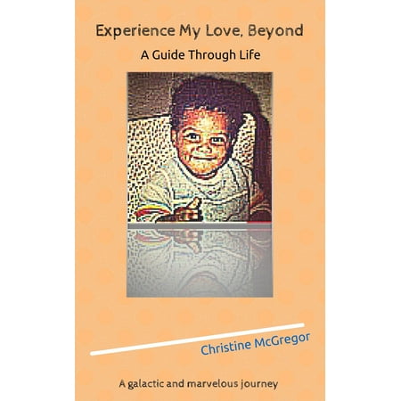 Experience My Love, Beyond: A Guide Through Life Experience My Love, Beyond - A Guide Through Life - (The Best Experience Of My Life)