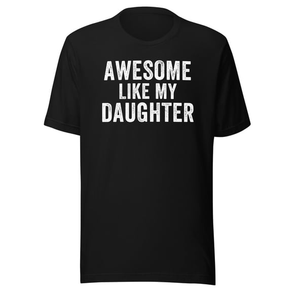 Awesome Like My Daughter Shirt, Unisex, Dad Life, Funny Father’s Day Shirt, Dad Humor, Proud Dad Shirt, Cool Dad, Fatherhood, Parenting (Black, S)