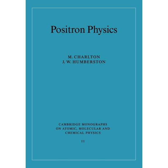 Cambridge Monographs on Atomic, Molecula Positron Physics, Book 11, (Paperback)