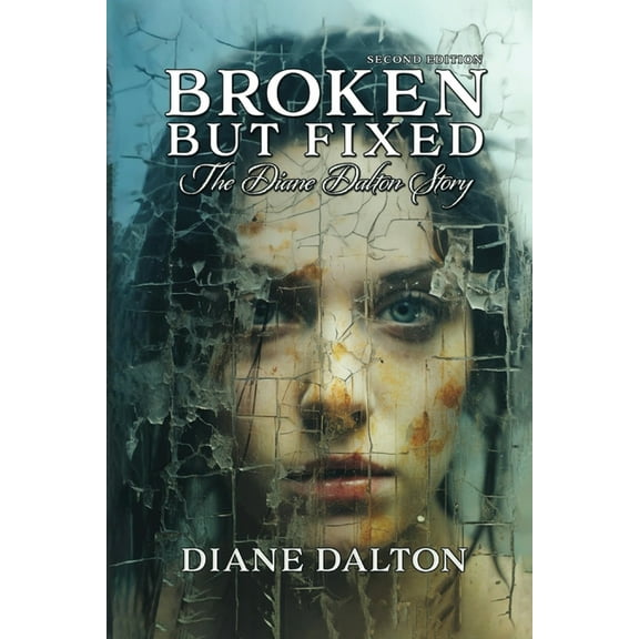 Broken But Fixed: The Diane Dalton Story, (Paperback)