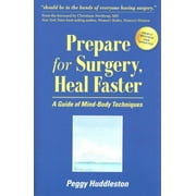 Prepare for Surgery, Heal Faster: A Guide of Mind-Body Techniques [Paperback - Used]