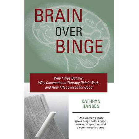 Brain Over Binge : Why I Was Bulimic, Why Conventional Therapy Didn't Work, and How I Recovered for (Best Over The Counter Brain Stimulants)