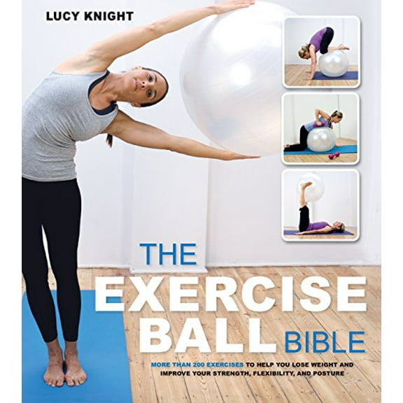 Pre-Owned The Exercise Ball Bible: Over 200 Exercises to Help You Lose Weight and Improve Your Fitness, Strength, Flexibility, and Posture, 9781592335657, 1592335659, Paperback,