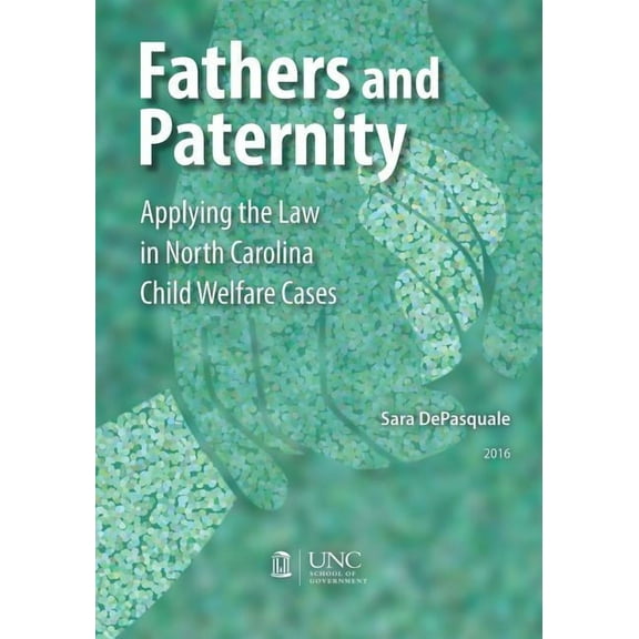 Fathers and Paternity: Applying the Law in North Carolina Child Welfare Cases, (Paperback)