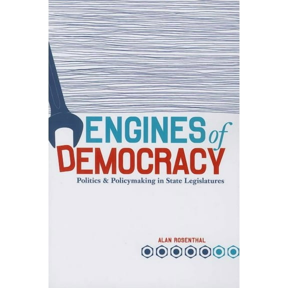 Engines of Democracy: Politics and Policymaking in State Legislatures, (Paperback)