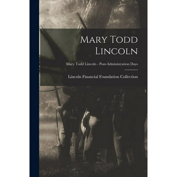 Mary Todd Lincoln; Mary Todd Lincoln - Post-Administration Days (Paperback)