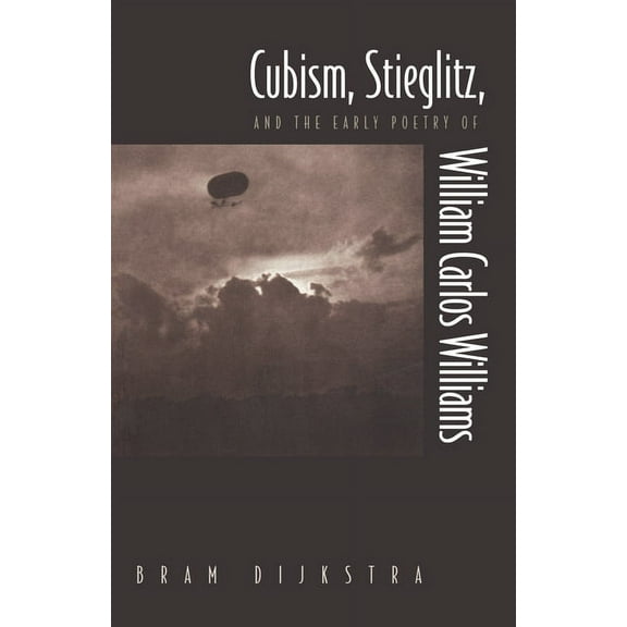 Cubism, Stieglitz, and the Early Poetry of William Carlos Williams, (Paperback)