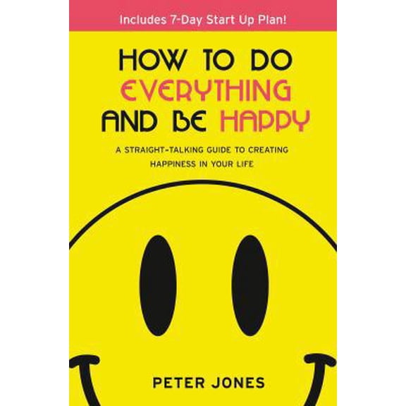 Pre-Owned How to Do Everything and Be Happy: Your Step-By-Step, Straight-Talking Guide to Creating Happiness in Your Life (Paperback)