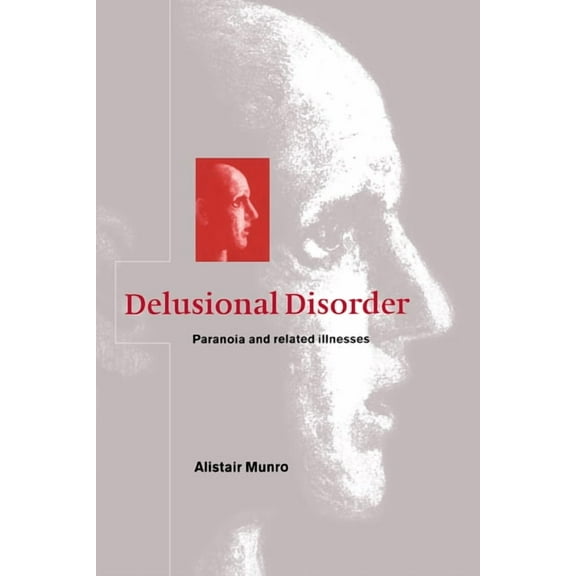 Delusional Disorder: Paranoia and Related Illnesses, (Hardcover)