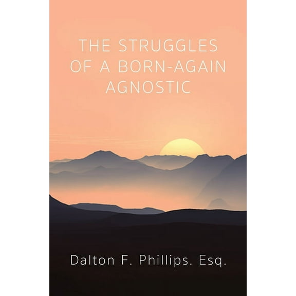 The Struggles of a Born-Again Agnostic, (Paperback)