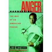 Harnessing Anger: The Way of an American Fencer. [Hardcover - Used]