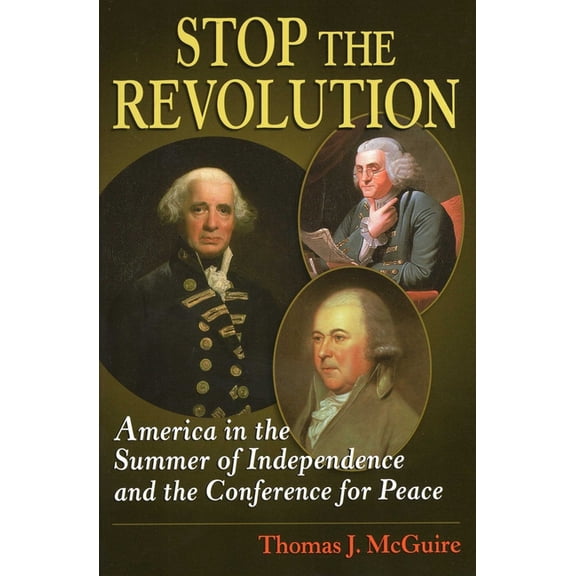 Stop the Revolution: America in the Summer of Independence and the Conference for Peace, (Paperback)