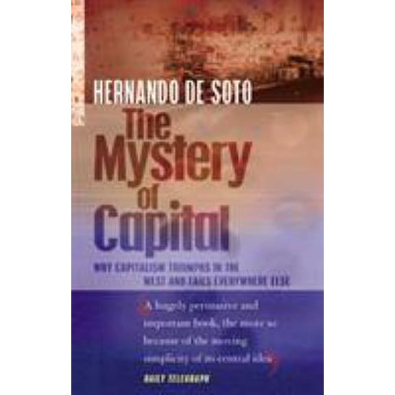 Pre-Owned The Mystery of Capital: Why Capitalism Triumphs in the West and Fails Everywhere Else (Paperback) 0552999237 9780552999236