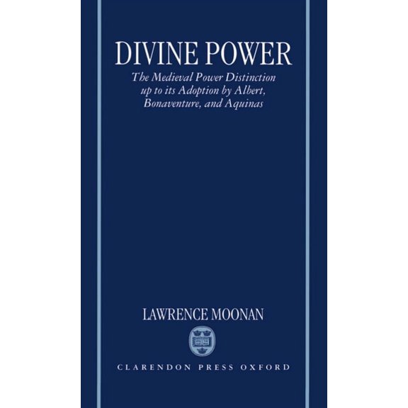 Divine Power: The Medieval Power Distinction Up to Its Adoption by Albert, Bonaventure, and Aquinas, (Hardcover)