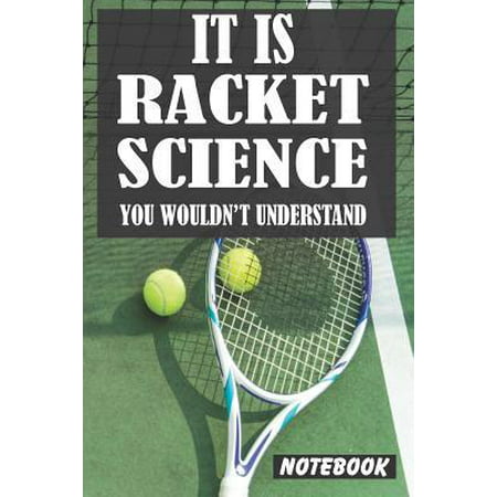 It Is Racket Science You Wouldn't Understand : Tennis Notebook (Journal, Diary). Composition Book College Ruled Lined Paper. 6