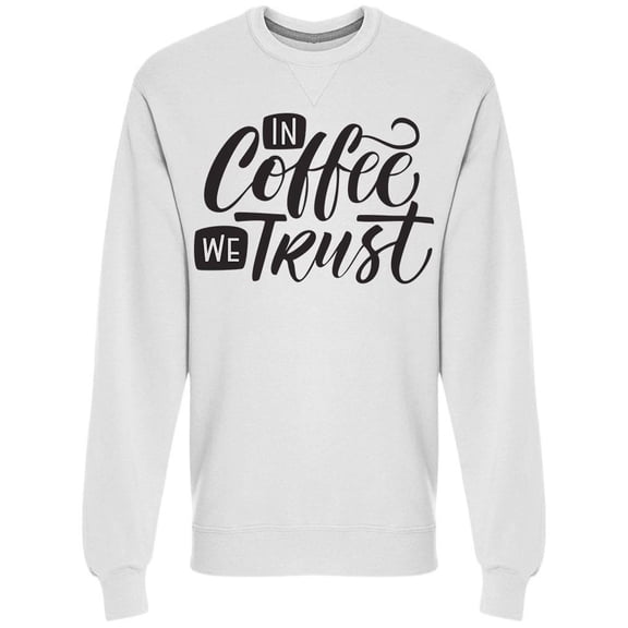 In Coffee We Trust Quote Sweatshirt Men -Image by Shutterstock, Male x-Large