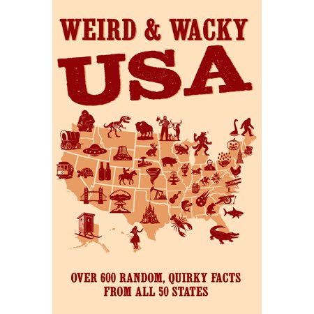 Weird & Wacky Usa: Over 300 Random, Quirky Facts from All 50 States, (Paperback)