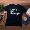 thumbnail image 4 of TotallyTorn Cant Get Enough Fashion Novelty Sarcastic Funny Mens Graphic T Shirts, 4 of 5