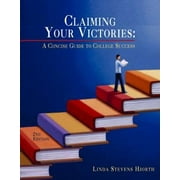 Claiming Your Victories : A Concise Guide to College Success
