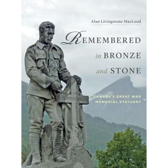 Pre-Owned Remembered in Bronze and Stone: Canada's Great War Memorial Statuary (Paperback) 1772031526