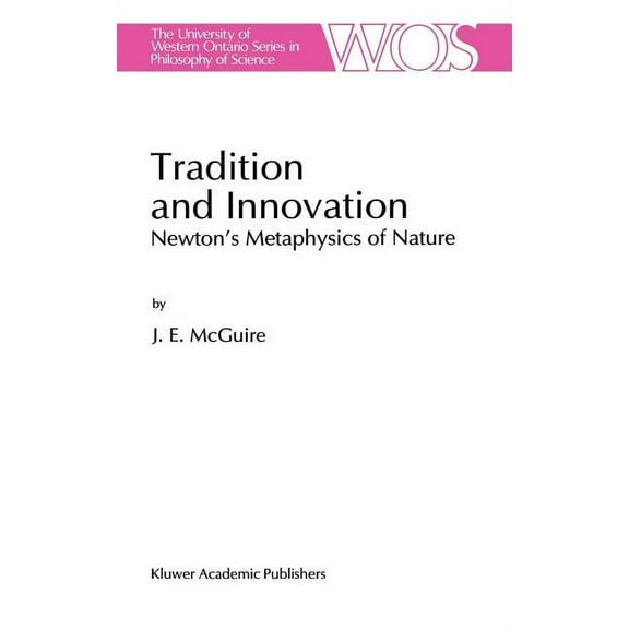 The Western Ontario Philosophy of Scienc Tradition and Innovation: Newton's Metaphysics of Nature, Book 56, (Hardcover)