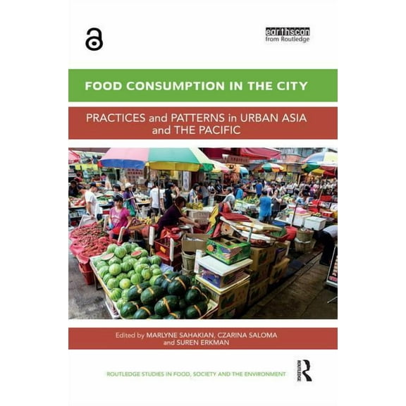 Routledge Studies in Food, Society and t Food Consumption in the City: Practices and patterns in urban Asia and the Pacific, (Paperback)