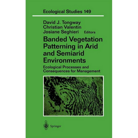 Ecological Studies Banded Vegetation Patterning in Arid and Semiarid Environments: Ecological Processes and Consequences for Management, Book 149, (Hardcover)