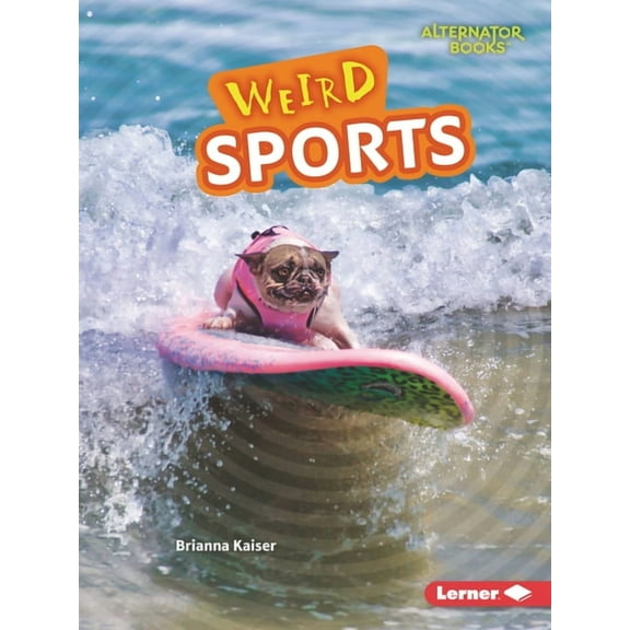 Wonderfully Weird (Alternator Books (R)) Weird Sports, (Paperback)