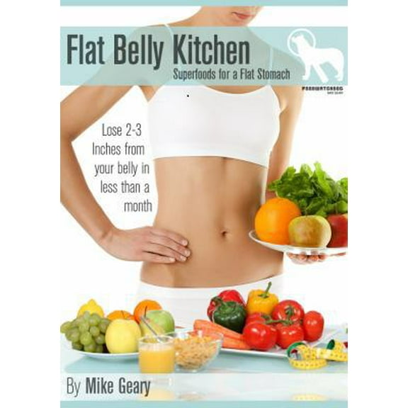 Pre-Owned Flat Belly Kitchen: Superfoods For A Flat Stomach: Lose 2-3 Inches From Your Belly In Less Than A Month (Paperback) 1624090141 9781624090141