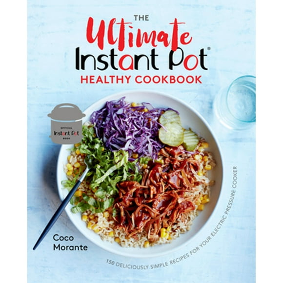 Pre-Owned The Ultimate Instant Pot Healthy Cookbook: 150 Deliciously Simple Recipes for Your (Hardcover 9781984857545) by Coco Morante
