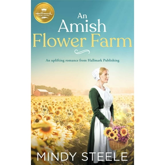 Pre-Owned An Amish Flower Farm: An Uplifting Romance from Hallmark Publishing (Paperback) 1952210364 9781952210365