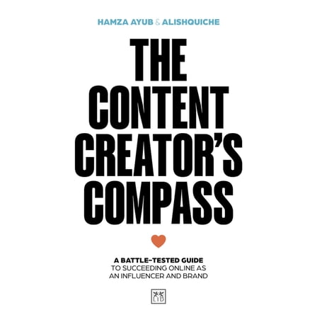 The Content Creator's Compass: A Battle-Tested Guide to Succeeding Online as an Influencer and Brand, (Paperback)