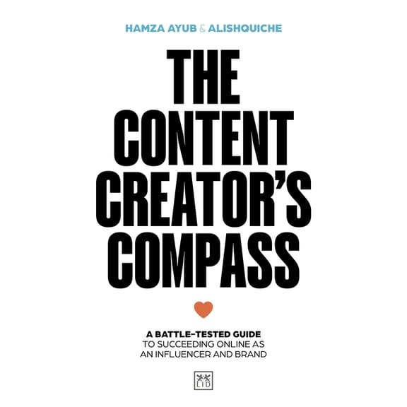 The Content Creator's Compass: A Battle-Tested Guide to Succeeding Online as an Influencer and Brand, (Paperback)