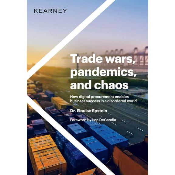 Trade wars, pandemics, and chaos: How digital procurement enables business success in a disordered world, (Hardcover)