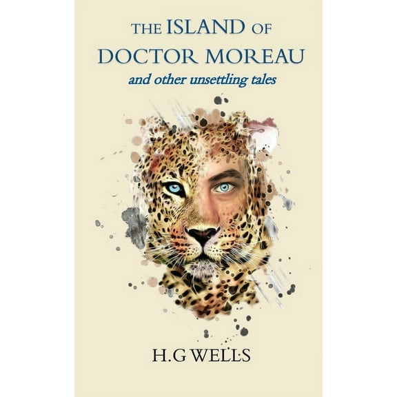 The Island of Doctor Moreau and other unsettling tales, (Paperback)
